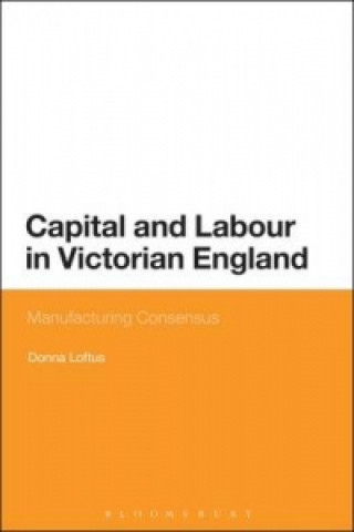 Книга Capital and Labour in Victorian England LOFTUS DONNA