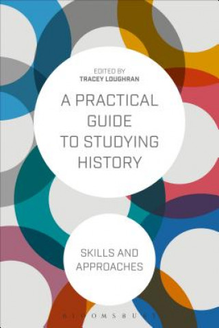 Carte Practical Guide to Studying History LOUGHRAN TRACEY