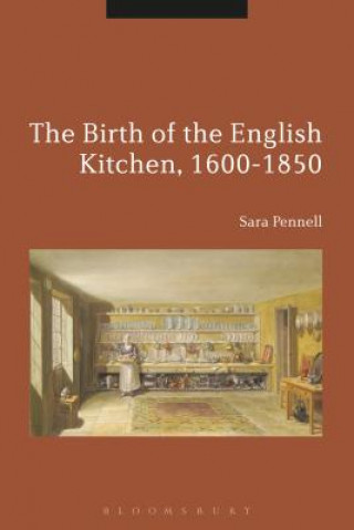 Kniha Birth of the English Kitchen, 1600-1850 Sara Pennell