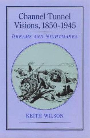 Buch Channel Tunnel Visions, 1850-1945 Keith M. Wilson