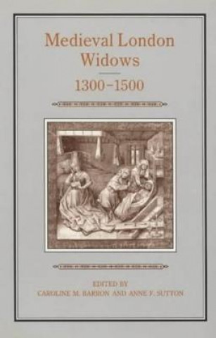 Książka Medieval London Widows, 1300-1500 Caroline Barron