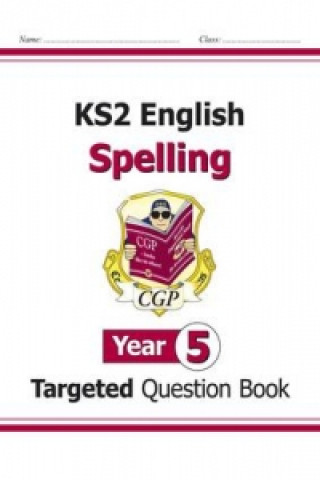 Carte New KS2 English Year 5 Spelling Targeted Question Book (with Answers) CGP Books