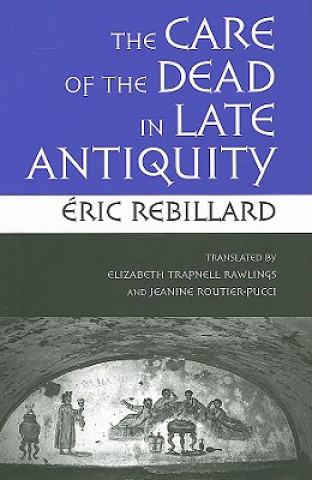 Buch Care of the Dead in Late Antiquity Eric Rebillard