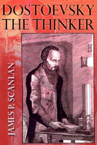 Carte Dostoevsky the Thinker James P. Scanlan