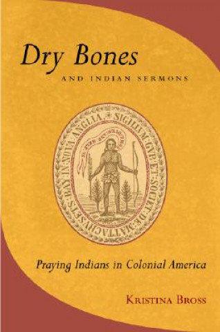 Carte Dry Bones and Indian Sermons Kristina Bross