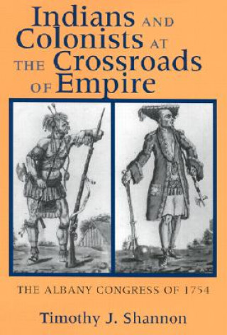 Kniha Indians and Colonists at the Crossroads of Empire Shannon