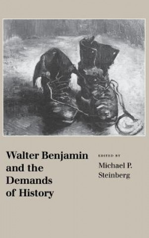 Książka Walter Benjamin and the Demands of History Michael P. Steinberg