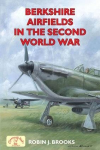 Książka Berkshire Airfields in the Second World War Robin J. Brooks