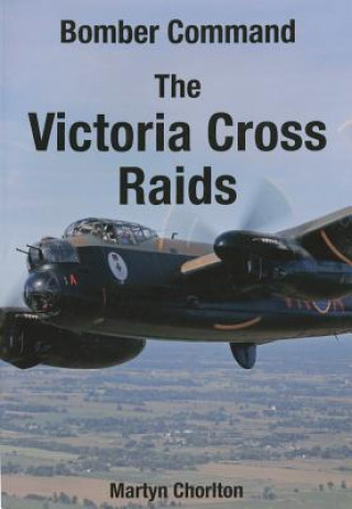 Carte Bomber Command the Victoria Cross Raids Martyn Chorlton