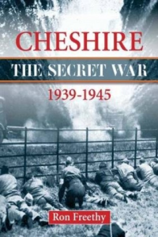 Carte Cheshire: The Secret War 1939-1945 Ron Freethy