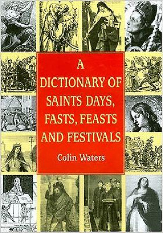 Kniha Dictionary of Saints Days, Fasts, Feasts and Festivals Colin Waters