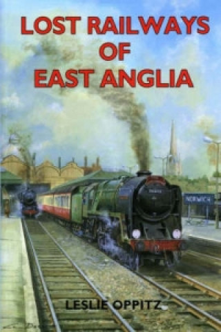 Livre Lost Railways of East Anglia Leslie Oppitz