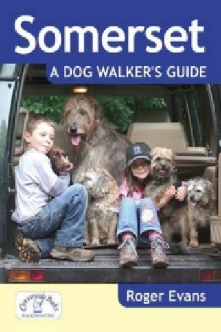 Könyv Somerset a Dog Walker's Guide Roger Evans