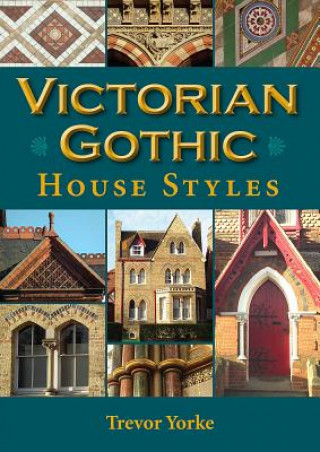 Книга Victorian Gothic House Styles Trevor Yorke