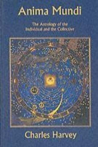 Kniha Anima Mundi - The Astrology of the Individual and the Collective Charles Harvey