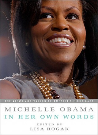 Carte Michelle Obama in Her Own Words Lisa Rogak