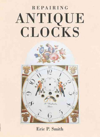 Buch Repairing Antique Clocks Eric P. Smith