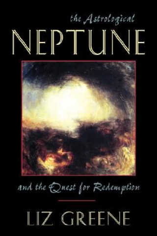 Kniha Astrological Neptune and the Quest for Redemption Liz (Liz Greene) Greene