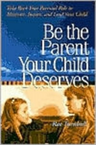 Buch Be the Parent Your Child Deserves Rae Turnbull