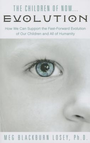 Kniha Children of Now... Evolution Meg Blackburn Losey