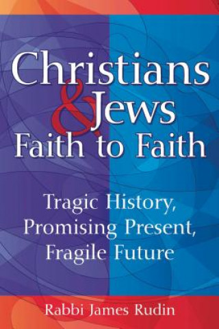 Könyv Christians & Jews - Faith to Faith Rabbi James Rudin