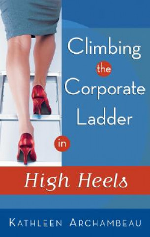 Carte Climbing the Corporate Ladder in High Heels Kathleen Archambeau