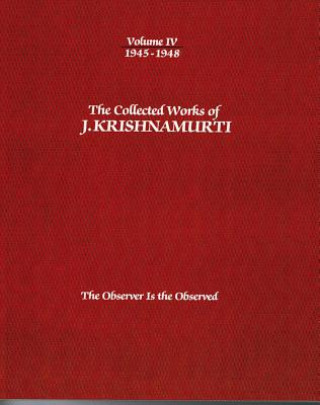 Könyv Collected Works of J.Krishnamurti  - Volume Iv 1945-1948 J. Krishnamurti