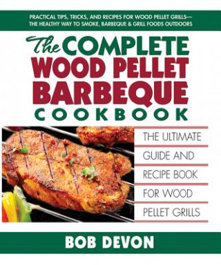 Kniha Complete Wood Pellet Barbeque Cookbook Bob Devon