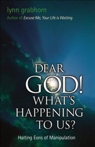 Könyv Dear God! What's Happening to Us Lynn Grabhorn