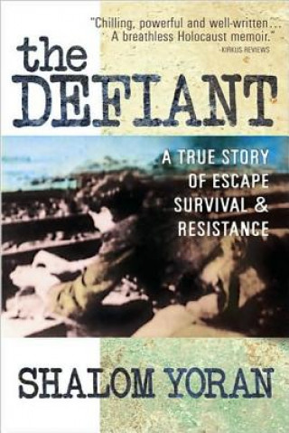 Książka Defiant: a True Story of Escape, Survival and Resistance Shalom Yoran