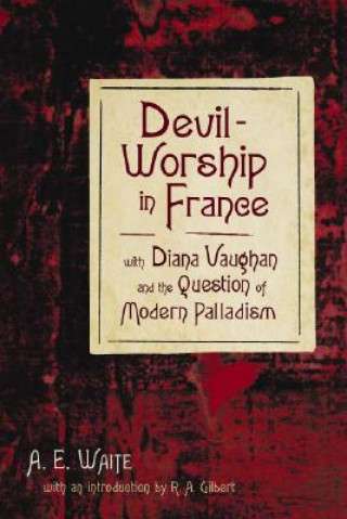 Könyv Devil-Worship in France Arthur Edward Waite