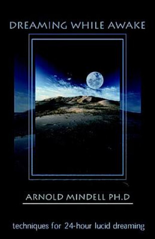 Книга Dreaming While Awake Arnold Mindell
