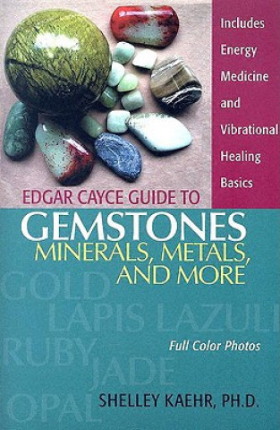Kniha Edgar Cayce Guide to Gemstones, Minerals, Metals, and More Shelley Kaehr