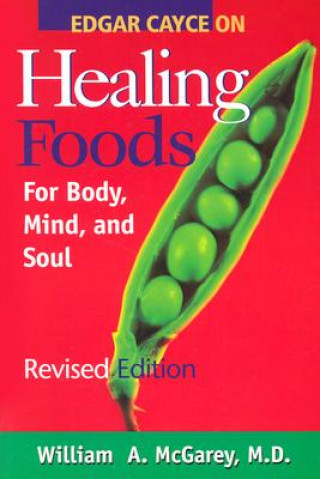 Könyv Edgar Cayce on Healing Foods for Body, Mind, and Spirit William A. McGarey
