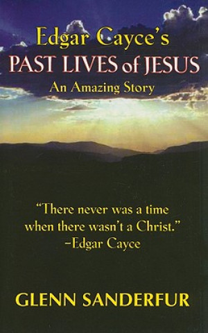 Könyv Edgar Cayce's Past Lives of Jesus Glenn Sanderfur