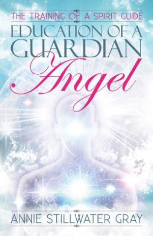 Knjiga Education of a Guardian Angel Annie Stillwater Gray