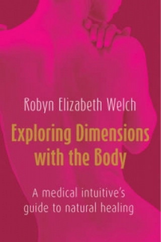 Książka Exploring Dimensions with the Body Robyn Elizabeth Welch