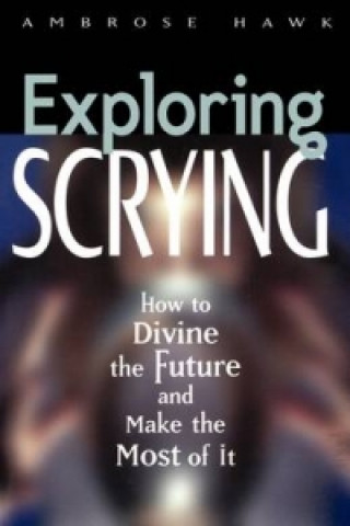 Knjiga Exploring Scrying Ambrose Hawk