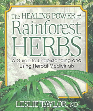 Könyv Healing Power of Rainforest Herbs Leslie Taylor