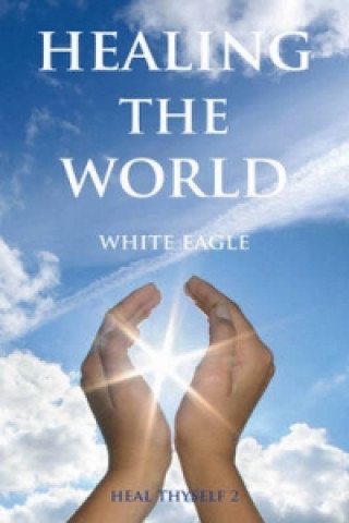 Книга Healing the World White Eagle