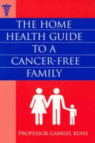 Carte Home Health Guide to a Cancer-Free Family Gabriel A. Kune