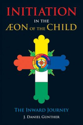 Könyv Initiation in the Aeon of the Child J.Daniel Gunther