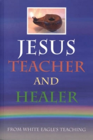 Könyv Jesus Teacher and Healer White Eagle