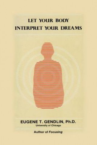 Könyv Let Your Body Interpret Your Dreams Eugene T. Gendlin