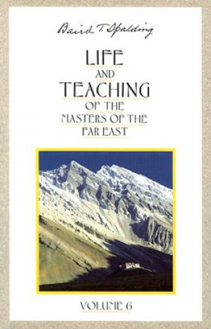 Carte Life and Teaching of the Masters of the Far East: Volume 6 Baird T. Spalding