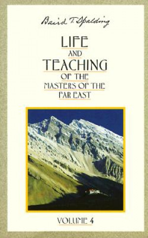 Kniha Life and Teaching of the Masters of the Far East: Volume 4 Baird T. Spalding