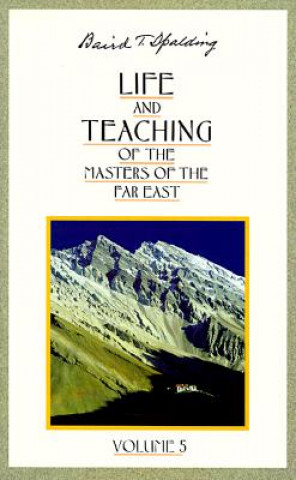Kniha Life and Teaching of the Masters of the Far East; Volume 5 Baird T. Spalding
