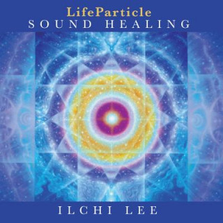 Audio Lifeparticle Sound Healing Ilchi Lee