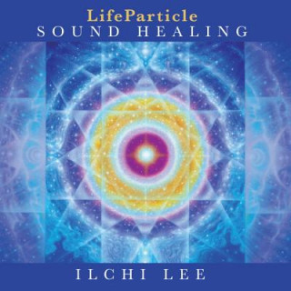 Hanganyagok Lifeparticle Sound Healing Ilchi Lee