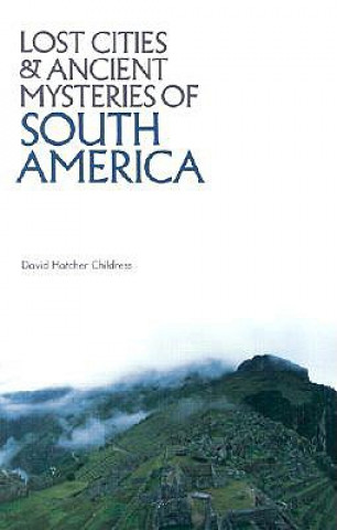 Książka Lost Cities & Ancient Mysteries of South America David Hatcher Childress